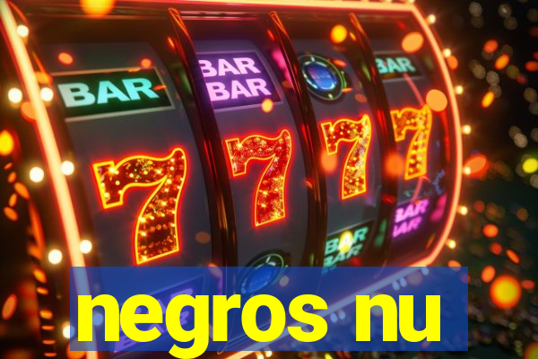 negros nu